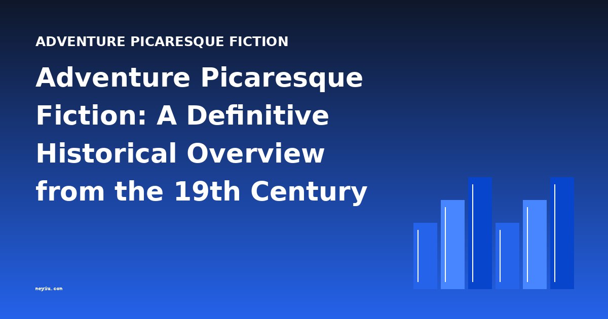 Adventure Picaresque Fiction: A Definitive Historical Overview from the 19th Century to Modern Times