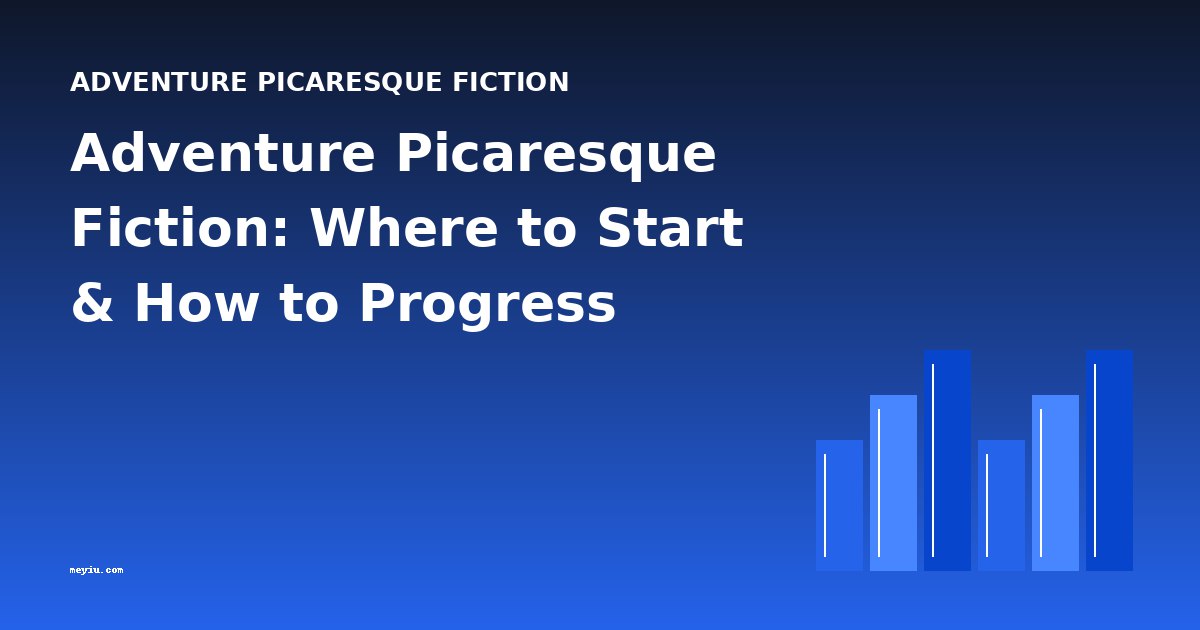 Adventure Picaresque Fiction: Where to Start & How to Progress
