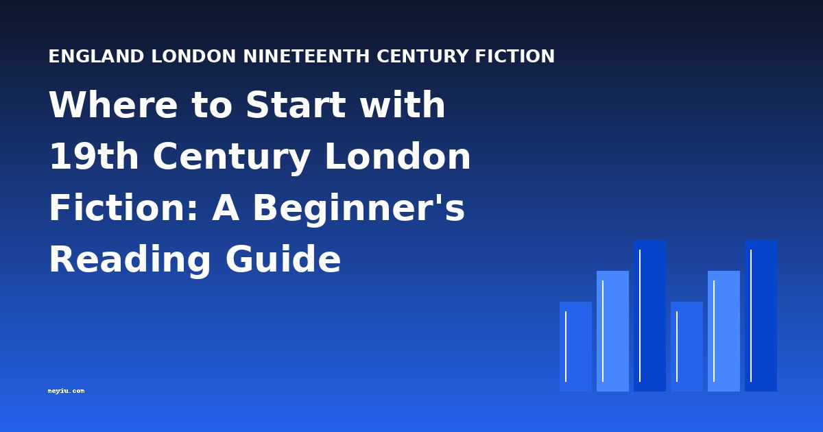 Where to Start with 19th Century London Fiction: A Beginner's Reading Guide